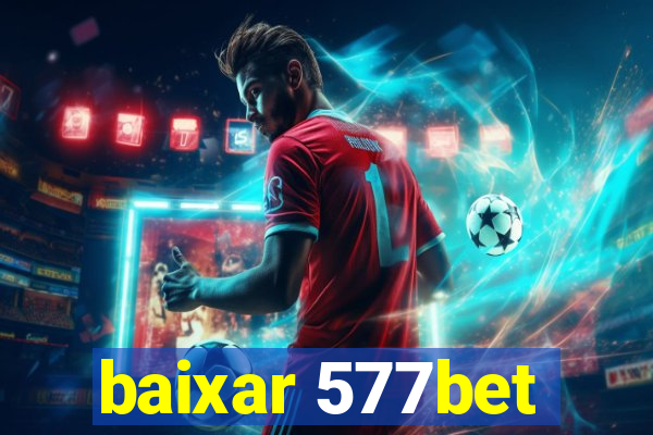 baixar 577bet